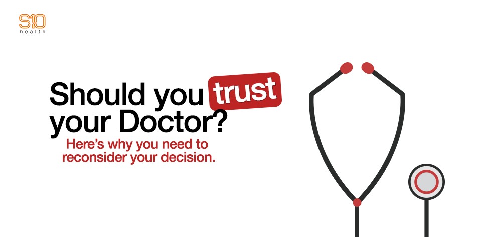 Should you trust your Doctor? Here’s why you need to reconsider your decision.