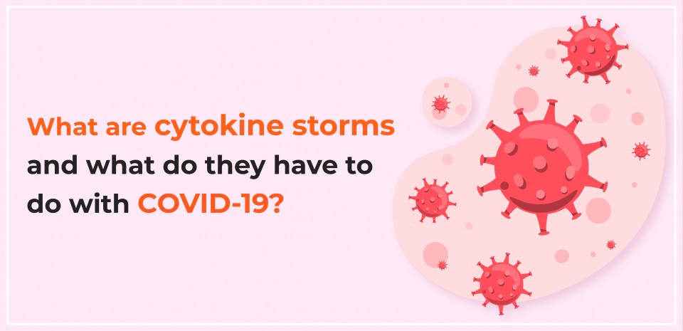 What are cytokine storms and what do they have to do with COVID-19?