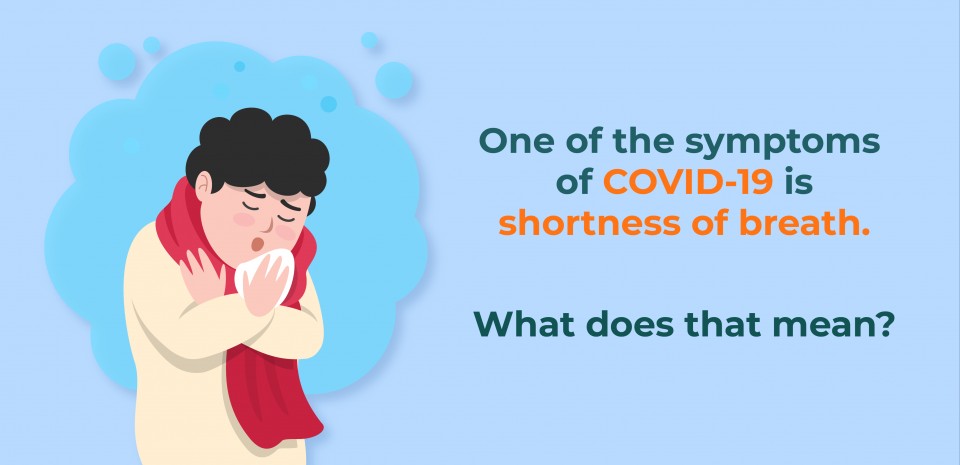 One of the symptoms of COVID-19 is shortness of breath. What does that mean?