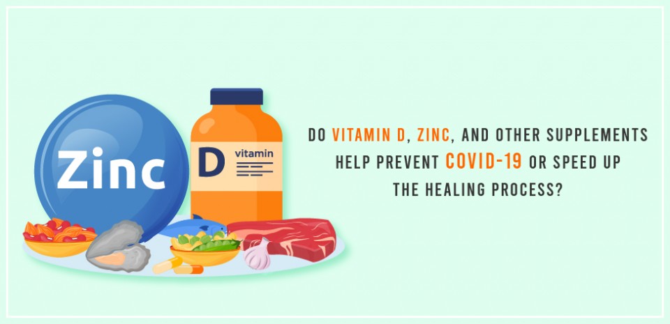 Do vitamin D, zinc, and other supplements help prevent COVID-19 or speed up the healing process?