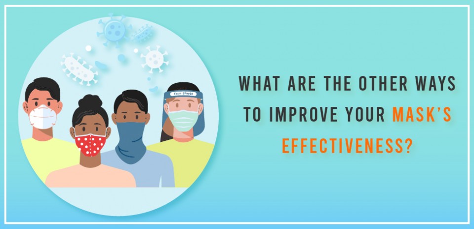 What are the other ways to improve your mask’s effectiveness?