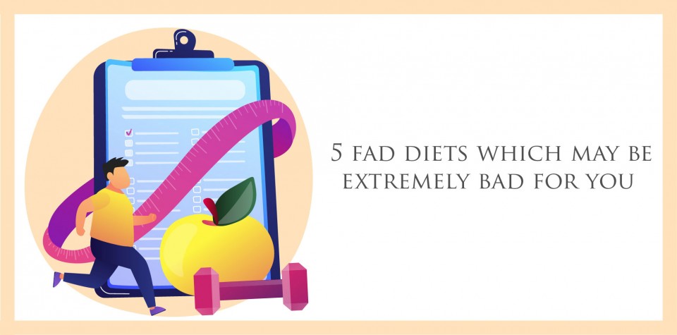 5 Fad Diets that may be extremely bad for you