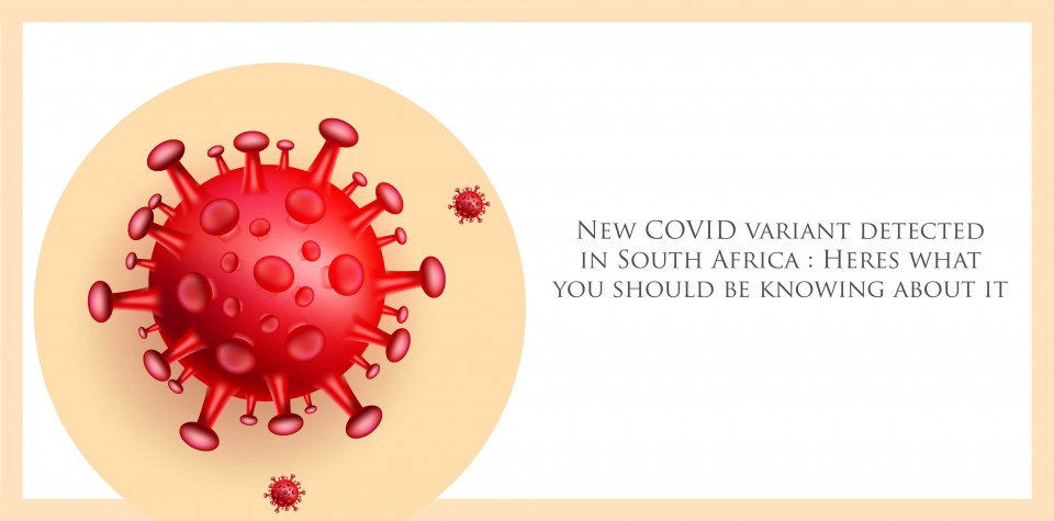 New COVID variant detected in South Africa: Heres what you should be knowing about it