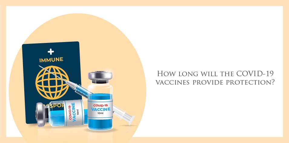 How long will the COVID-19 vaccines provide protection? 