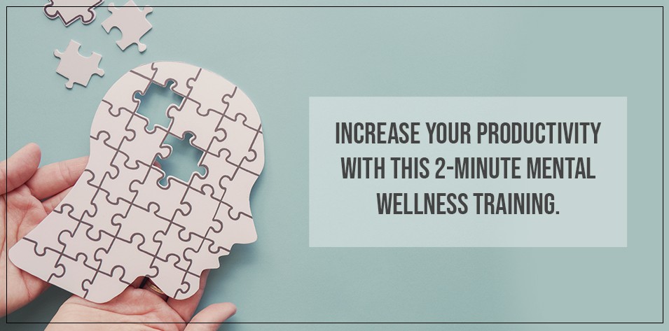 Increase your productivity with this 2-minute mental wellness training