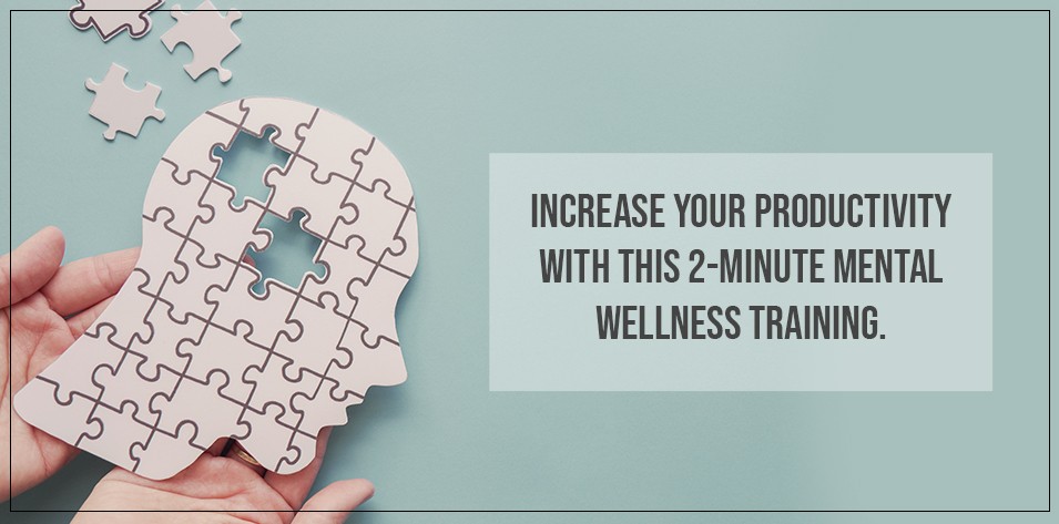 Increase your productivity with this 2-minute mental wellness training