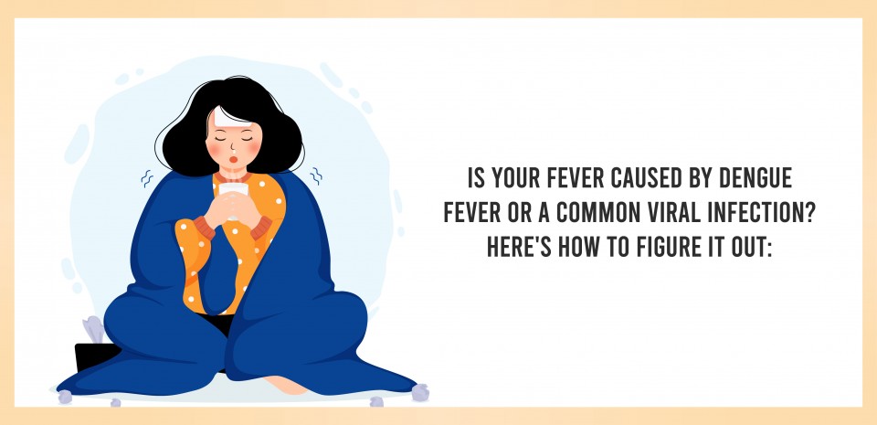 Is your fever caused by dengue fever or a common viral infection? Here's how to figure it out: