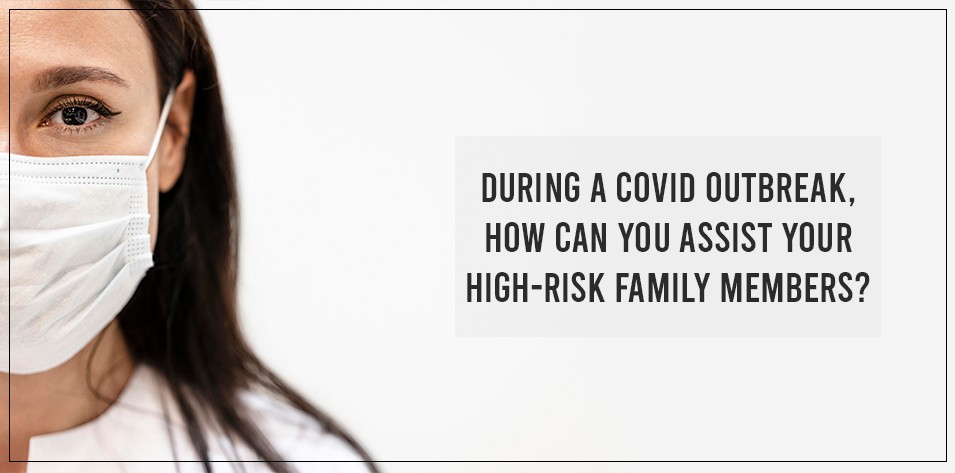 During a COVID outbreak, how can you assist your high-risk family members?
