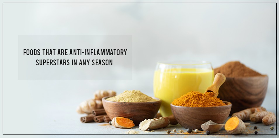 Foods that are anti-inflammatory superstars in any season