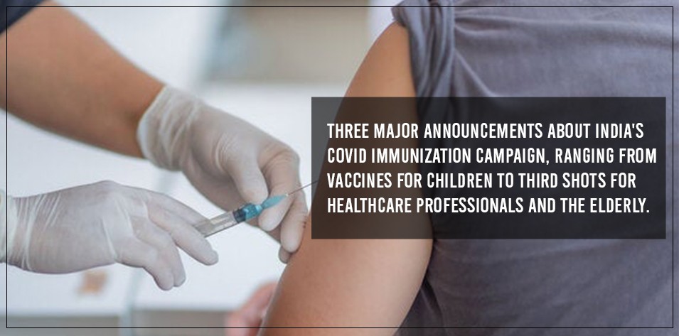 Three major announcements about India's COVID immunization campaign, ranging from vaccines for children to third shots for healthcare professionals