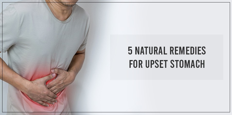5 natural remedies for upset stomach