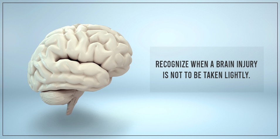 Recognize when a brain injury is not to be taken lightly