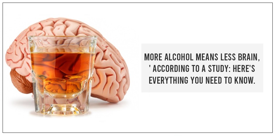 More alcohol means less brain,' according to a study: Here's everything you need to know